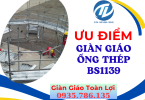 Ưu điểm và quy trình lắp đặt của giàn giáo ống thép BS1139